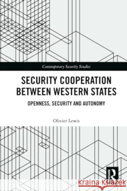 Security Cooperation Between Western States: Openness, Security and Autonomy Olivier Lewis 9781032318141 Routledge - książka