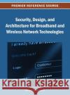 Security, Design, and Architecture for Broadband and Wireless Network Technologies Naveen Chilamkurti 9781466639027 Information Science Reference