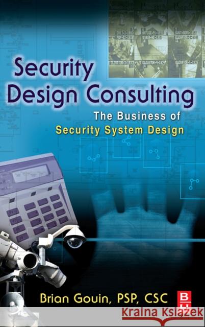 Security Design Consulting: The Business of Security System Design Brian Gouin 9780750676885 Butterworth-Heinemann - książka