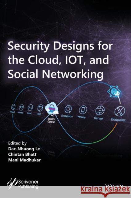 Security Designs for the Cloud, Iot, and Social Networking Chintan Bhatt Dac-Nhuong Le Mani Madhukar 9781119592266 Wiley-Scrivener - książka