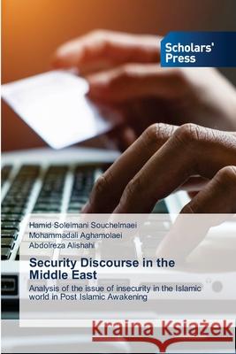 Security Discourse in the Middle East Hamid Soleimani Souchelmaei, Mohammadali Aghamolaei, Abdolreza Alishahi 9786138932994 Scholars' Press - książka