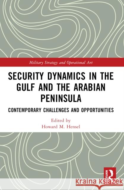 Security Dynamics in the Gulf and the Arabian Peninsula: Contemporary Challenges and Opportunities Howard M. Hensel 9781032287874 Routledge - książka