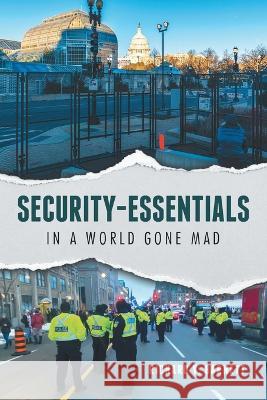 Security-Essentials: In a World Gone Mad Richard V Barnett   9798888101209 Writers Republic LLC - książka