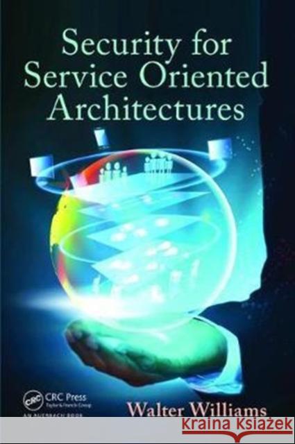 Security for Service Oriented Architectures Walter Williams 9781138468436 Taylor & Francis Ltd - książka