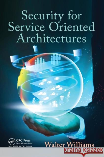 Security for Service Oriented Architectures Walter Williams 9781466584020 Taylor & Francis - książka