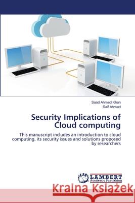 Security Implications of Cloud computing Khan, Saad Ahmed 9783659133978 LAP Lambert Academic Publishing - książka