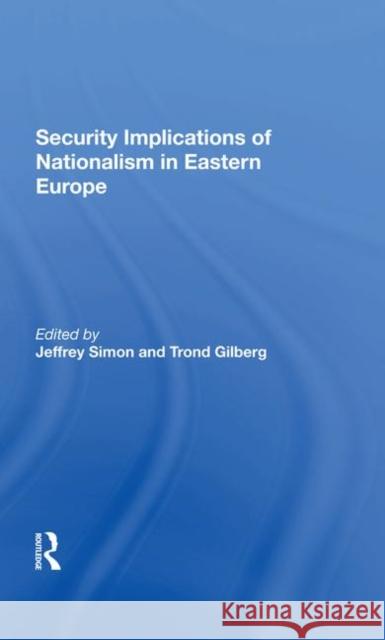 Security Implications of Nationalism in Eastern Europe Jeffrey Simon Trond Gilberg 9780367286941 Routledge - książka