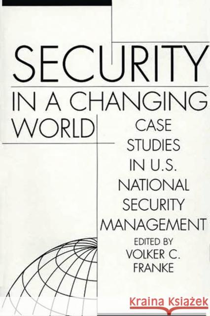 Security in a Changing World: Case Studies in U.S. National Security Management-- Instructor's Manual Franke, Volker 9780275976125 Praeger Publishers - książka