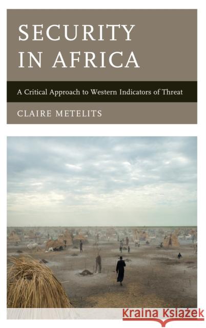 Security in Africa: A Critical Approach to Western Indicators of Threat Claire Metelits 9781442239555 Rowman & Littlefield Publishers - książka