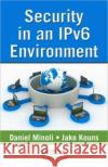 Security in an Ipv6 Environment Minoli, Daniel 9781420092295 Auerbach Publications