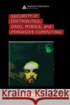 Security in Distributed, Grid, Mobile, and Pervasive Computing Yang Xiao 9780849379215 Auerbach Publications