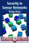 Security in Sensor Networks Yang Xiao 9780849370588 Auerbach Publications