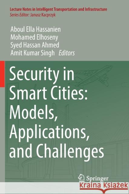 Security in Smart Cities: Models, Applications, and Challenges Aboul Ella Hassanien Mohamed Elhoseny Syed Hassan Ahmed 9783030131852 Springer - książka