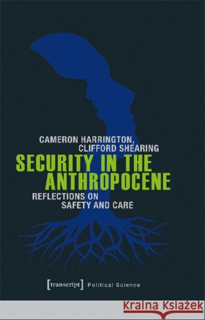 Security in the Anthropocene: Reflections on Safety and Care Cameron Harrington Clifford Shearing 9783837633375 Transcript Verlag, Roswitha Gost, Sigrid Noke - książka