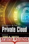 Security in the Private Cloud John R. Vacca 9781482259551 CRC Press