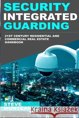 Security: Integrated Guarding: The 21st Century Residential and Commercial Real Estate Security Handbook Steve Muntean 9781979972635 Createspace Independent Publishing Platform - książka