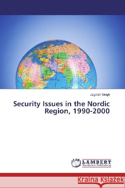 Security Issues in the Nordic Region, 1990-2000 Singh, Jagdish 9783330318885 LAP Lambert Academic Publishing - książka