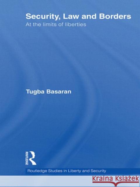 Security, Law and Borders: At the Limits of Liberties Basaran, Tugba 9780415532433 Routledge - książka