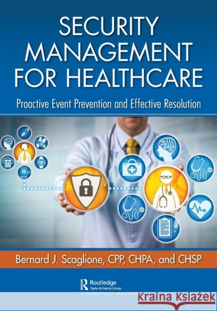 Security Management for Healthcare: Proactive Event Prevention and Effective Resolution Bernard J. Scaglione 9780367086770 Productivity Press - książka