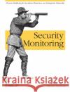 Security Monitoring: Proven Methods for Incident Detection on Enterprise Networks Fry, Chris 9780596518165 O'Reilly Media
