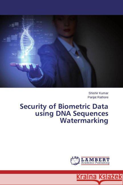 Security of Biometric Data using DNA Sequences Watermarking Kumar, Shishir; Rathore, Parijat 9783659691690 LAP Lambert Academic Publishing - książka