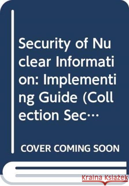 Security of Nuclear Information: Implementing Guide IAEA   9789203054171 IAEA - książka