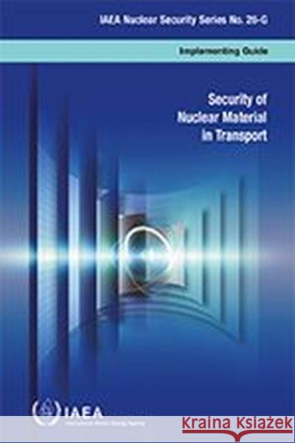 Security of Nuclear Material in Transport IAEA 9789203075183 IAEA - książka