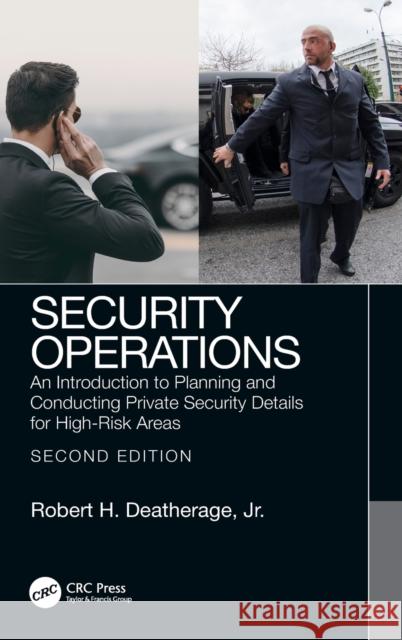 Security Operations: An Introduction to Planning and Conducting Private Security Details for High-Risk Areas Robert H. Deatherag 9780367686833 CRC Press - książka