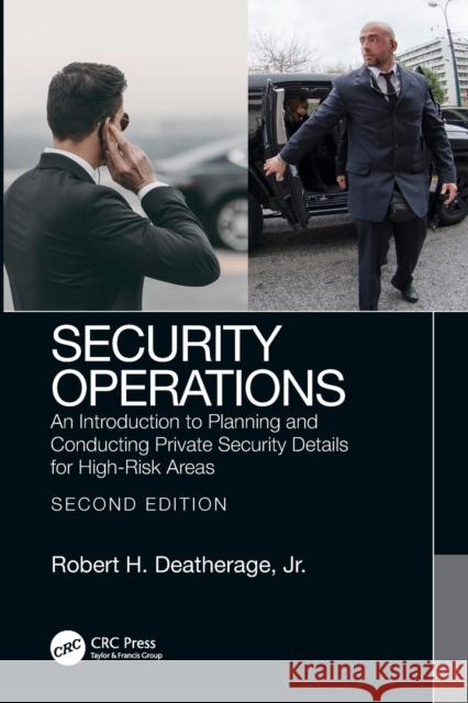 Security Operations: An Introduction to Planning and Conducting Private Security Details for High-Risk Areas Robert H. Deatherag 9780367688363 CRC Press - książka