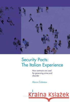 Security Pacts: The Italian Experience: How Contracts Are Used for Governing Crime and Disorder Marco Calaresu 9789462366497 Eleven International Publishing - książka