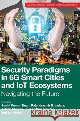 Security Paradigms in 6g Smart Cities and Iot Ecosystems: Navigating the Future Sushil Kuma Rajendrasinh B. Jadeja Ashish Khanna 9781032913599 CRC Press - książka