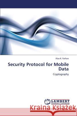 Security Protocol for Mobile Data Farhan Alaa K. 9783659184543 LAP Lambert Academic Publishing - książka