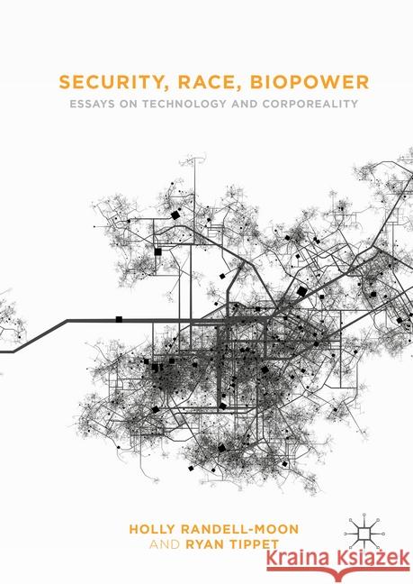 Security, Race, Biopower: Essays on Technology and Corporeality Randell-Moon, Holly 9781349716708 Palgrave Macmillan - książka