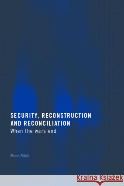Security, Reconstruction, and Reconciliation : When the Wars End Muna Ndulo 9781844721177 UCL Press - książka
