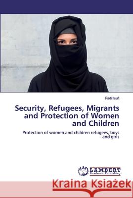 Security, Refugees, Migrants and Protection of Women and Children Isufi, Fadil 9786200318022 LAP Lambert Academic Publishing - książka