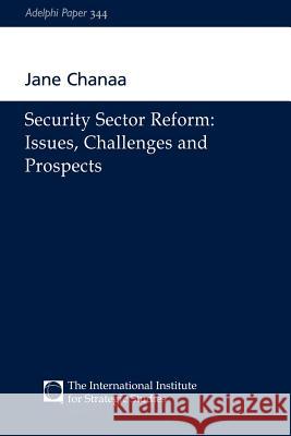 Security Sector Reform - Issues, Challenges and Prospects Jane Chanaa Jane Chanaa  9780198516743 Taylor & Francis - książka