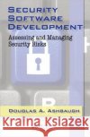 Security Software Development: Assessing and Managing Security Risks CISSP Ashbaugh 9781420063806 Auerbach Publications