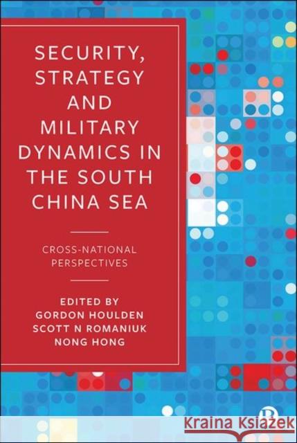 Security, Strategy, and Military Dynamics in the South China Sea: Cross-National Perspectives Houlden, Gordon 9781529213454 Bristol University Press - książka