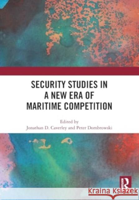 Security Studies in a New Era of Maritime Competition Jonathan D Peter Dombrowski 9781032486574 Taylor & Francis Ltd - książka