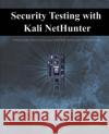 Security Testing with Kali Nethunter Daniel W. Dieterle 9781539820994 Createspace Independent Publishing Platform
