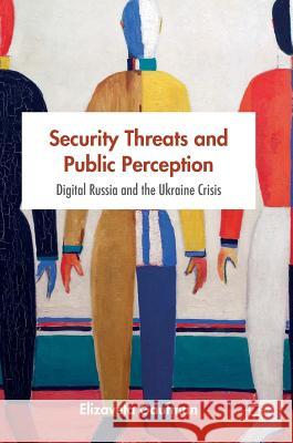 Security Threats and Public Perception: Digital Russia and the Ukraine Crisis Gaufman, Elizaveta 9783319432007 Palgrave MacMillan - książka