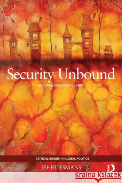 Security Unbound: Enacting Democratic Limits Huysmans, Jef 9780415440219 Routledge - książka