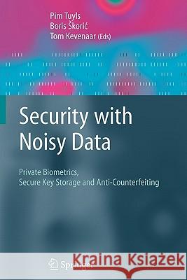 Security with Noisy Data: On Private Biometrics, Secure Key Storage and Anti-Counterfeiting Tuyls, Pim 9781849966931 Springer - książka