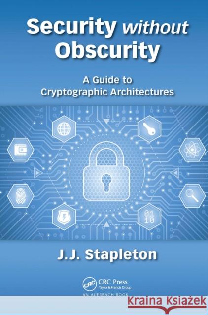 Security Without Obscurity: A Guide to Cryptographic Architectures Jeff Stapleton 9780367657208 Auerbach Publications - książka