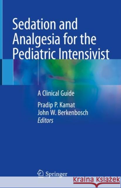 Sedation and Analgesia for the Pediatric Intensivist: A Clinical Guide Kamat, Pradip P. 9783030525545 Springer - książka