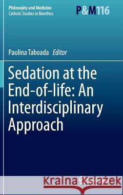 Sedation at the End-of-life: An Interdisciplinary Approach Paulina Taboada 9789401791052 Springer - książka