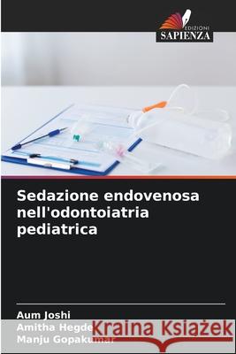 Sedazione endovenosa nell'odontoiatria pediatrica Joshi, Aum, Hegde, Amitha, Gopakumar, Manju 9786209078941 Edizioni Sapienza - książka