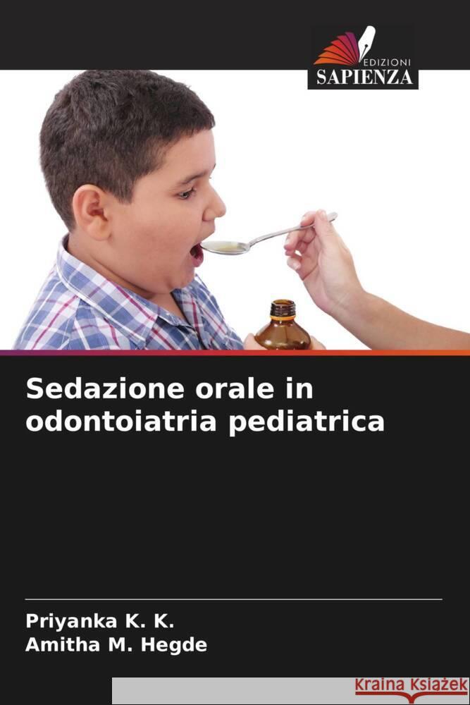 Sedazione orale in odontoiatria pediatrica K. K., Priyanka, Hegde, Amitha M. 9786139871957 Edizioni Sapienza - książka
