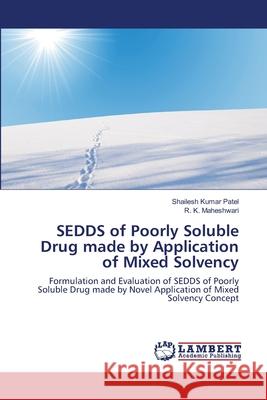 SEDDS of Poorly Soluble Drug made by Application of Mixed Solvency Patel, Shailesh Kumar 9783659126383 LAP Lambert Academic Publishing - książka