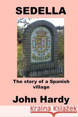 Sedella: The story of a Spanish village John Hardy 9781541273016 Createspace Independent Publishing Platform - książka